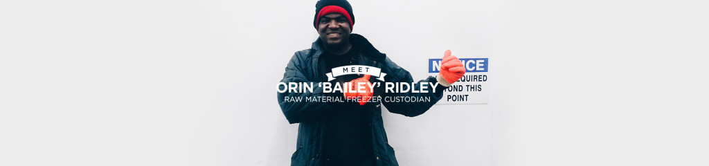 MEET: ORIN 'BAILEY' RIDLEY - Raw Material Freezer Custodian