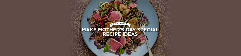 Make Mother's day special - Recipe ideas